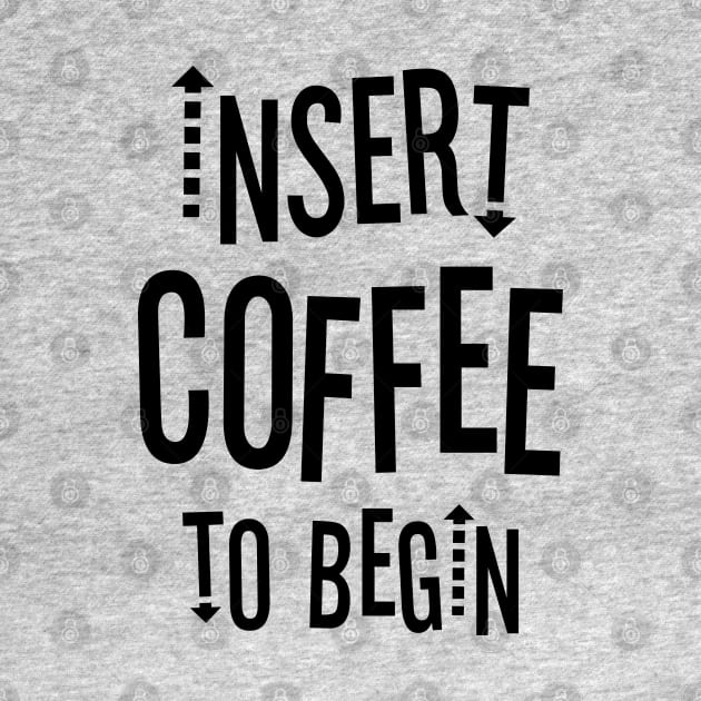 Insert Coffee to Begin by Outcast Brain